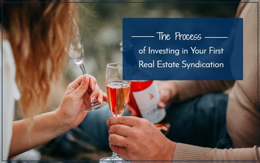 The Process Of Investing In Your First Real Estate Syndication