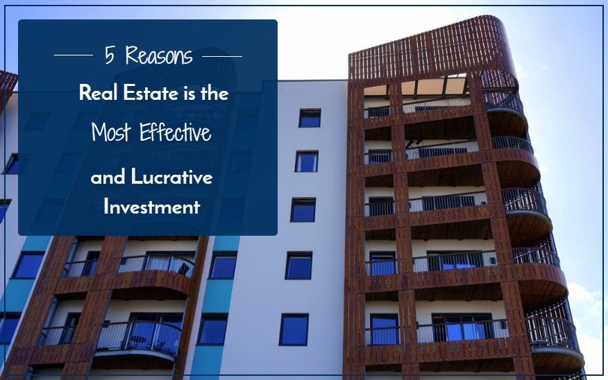 5 Reasons Real Estate Is The Most Effective And Lucrative Investment